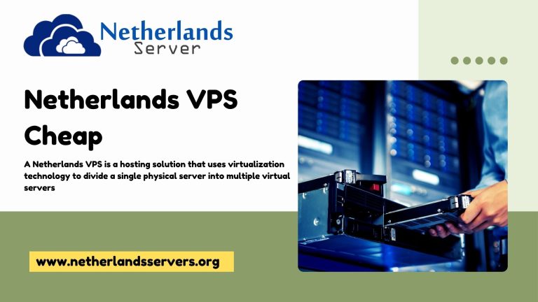 Get in Touch with Benefits of Netherlands VPS Cheap Plans