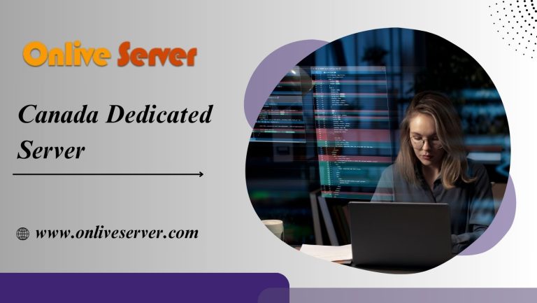 Canada Dedicated Server Offers the Best Features by Onlive Server