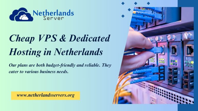 Cheap VPS & Dedicated Hosting in Netherlands – Ideal for Businesses & Developers